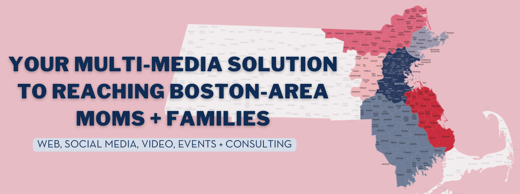 YOUR-MULTI-MEDIA-SOLUTION-to-Reaching-Boston-area-moms-families-1068-×-400-px