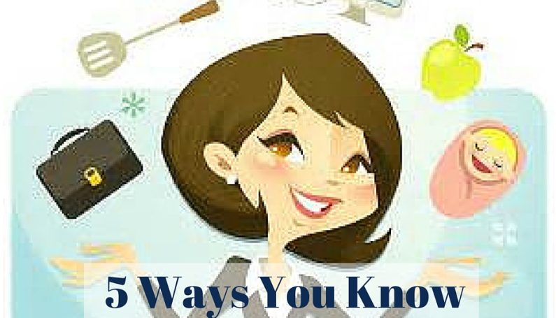 5 ways you know you're a pro, Mom