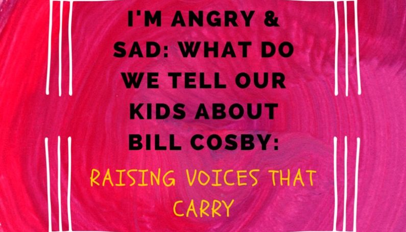 raising voices that carry: What to tell our kids about bill cosby