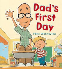 "Dad's First Day" by Mike Wohnoutka (back-to-school books)