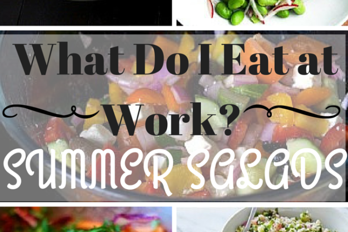 what do i eat at work? a variety of summer salads