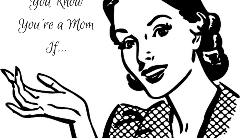 You Know You're a Mom If...