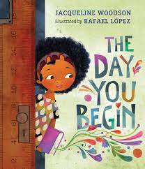 "The Day You Begin" by Jacqueline Woodson (needs hyperlink)