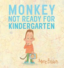 “Monkey: Not Ready for Kindergarten” by Marc Brown